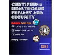 Certified in Healthcare Privacy and Security Exam prep 2025: 250 Up-to-date questions, Comprehensive answers and Expert tips