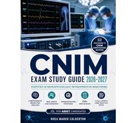 CERTIFIED IN NEUROPHYSIOLOGIC INTRAOPERATIVE MONITORING EXAM STUDY GUIDE (2026-2027): Comprehensive Modalities Analysis, Real-World Case Scenarios, ... CNIM Practice Tests for ABRET Candidates