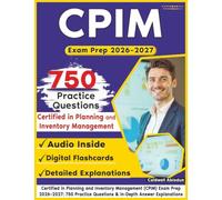 Certified in Planning and Inventory Management CPIM Exam Prep 2026-2027: 750 Practice Questions & In-Depth Answer Explanations