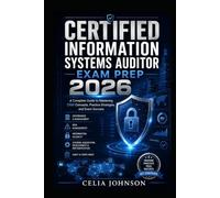 Certified Information Systems Auditor Exam Prep 2026: A Complete Guide To Mastering CISA Concepts, Practice Strategies and Exam Success
