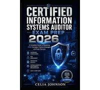Certified Information Systems Auditor Exam Prep 2026: A Complete Guide To Mastering CISA Concepts, Practice Strategies and Exam Success