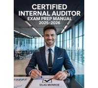 Certified Internal Auditor Exam Prep Manual 2025-2026: Risk Management, Governance Full Coverage and Practice Questions for CIA Preparation