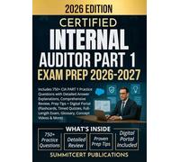 CERTIFIED INTERNAL AUDITOR PART 1 EXAM PREP 2026-2027: Includes 750+ CIA PART 1 Practice Questions with Detailed Answer Explanations, Comprehensive ... Quizzes, Full-Length Exam, Glossary, & More)