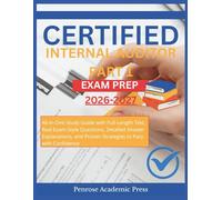 CERTIFIED INTERNAL AUDITOR PART 1 EXAM PREP: All-in-One Study Guide with Full-Length Test, Real Exam-Style Questions, Detailed Answer Explanations, and Proven Strategies to Pass with Confidence