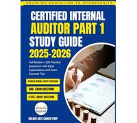 Certified Internal Auditor Part 1 Study Guide 2025-2026: Full Review + 500 Practice Questions with Clear Explanations and Exam Success Tips