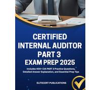 CERTIFIED INTERNAL AUDITOR PART 3 EXAM PREP 2025: Includes 400+ CIA PART 3 Practice Questions, Detailed Answer Explanation, and Essential Prep Tips (CIA exams)