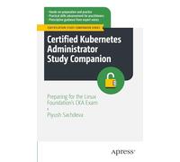 Certified Kubernetes Administrator Study Companion: Preparing for the Linux Foundation's CKA Exam (Certification Study Companion Series)