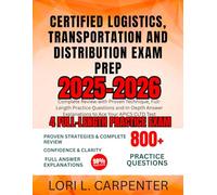 Certified Logistics, Transportation and Distribution Exam Prep 2025-2026: Complete Review with Proven Technique, Full-Length Practice Questions and ... Explanations to Ace Your APICS CLTD Test