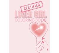 CERTIFIED LOVER GIRL: A Feel Good Girly Adult Coloring Book for Self-Love, Confidence & Pretty Thoughts