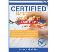 CERTIFIED MANAGEMENT ACCOUNTANT EXAM PREP: Comprehensive CMA Review Featuring Real Exam-Style Questions, 2 Full-Length Practice Tests, Step-by-Step ... and Expert-Backed Success Strategies