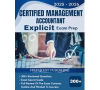 CERTIFIED MANAGEMENT ACCOUNTANT EXPLICIT EXAM PREP 2025-2026: 300+ reviewed questions, expert secret guide, and mindset to success