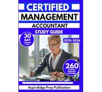 CERTIFIED MANAGEMENT ACCOUNTANT STUDY GUIDE 2025-2026: 285 Practice Questions to Strengthen Your Financial Mastery with a 30-Day Learning Plan