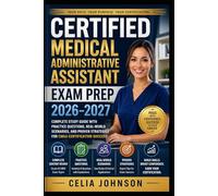 Certified Medical Administrative Assistant Exam Prep 2026-2027: Complete Study Guide with Practice Questions, Real-World Scenarios, and Proven Strategies for CMAA Certification Success