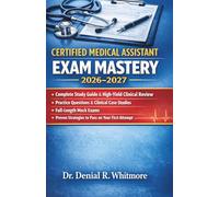 Certified Medical Assistant Exam Mastery 2026-2027: Complete Study Guide with High-Yield Clinical Review, Practice Questions, Mock Exams & Proven ... to Pass on Your First Attempt Clinical Cases