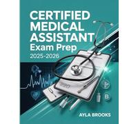 Certified Medical Assistant Exam Prep 2025-2026: Full Review of Medical Terminology, Administrative and Clinical Procedures, Plus Practice Questions