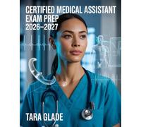 Certified Medical Assistant Exam Prep 2026-2027: Full Review of Medical Terminology, Administrative and Clinical Procedures, Plus Practice Questions