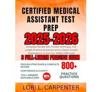 Certified Medical Assistant Test Prep 2025-2026: Complete Review with Proven Technique, Full-Length Practice Questions and In-Depth Answer Explanations to Ace Your AAMA CMA Exam