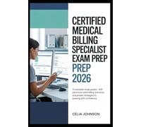 Certified Medical Billing Specialist Exam Prep 2026: A Complete Study Guide with Practice Questions, Real-World Billing Scenarios, and Proven Strategies to Passing with Confidence