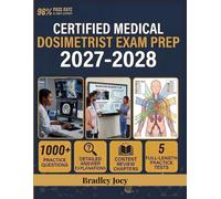 CERTIFIED MEDICAL DOSIMETRIST EXAM PREP 2027-2028: Clinical Concepts, Treatment Planning, Calculation Mastery, Case-Based Learning, and 1,500+ Practice Questions with Detailed Answer Explanations