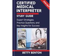 CERTIFIED MEDICAL INTERPRETER STUDY GUIDE 2026-2027: Expert Strategies, Practice Questions, and Key Insights for Success