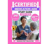 CERTIFIED MEDICATION AIDE STUDY GUIDE 2025-2026: Improve Your Clinical Administering & prescription Skills with 210 Practice Questions and a 28-Day Learning Plan