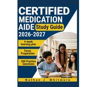 CERTIFIED MEDICATION AIDE STUDY GUIDE 2026-2027: 300 Practice Questions & Rationales for Administration Practices and Resident Care with a 4-Week Learning Plan