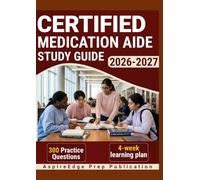 CERTIFIED MEDICATION AIDE STUDY GUIDE 2026-2027: 300 Practice Questions & Rationales for Drug Administration Review with a 4-Week Learning Plan