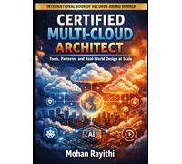 CERTIFIED MULTI-CLOUD ARCHITECT: Tools, Patterns, and Real-World Design at Scale