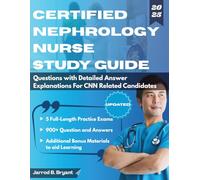 CERTIFIED NEPHROLOGY NURSE STUDY GUIDE (2025-2026): 5 Full-Length Practice Exams & 900+ Questions with Detailed Answer Explanations for CNN Related Candidates