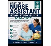 Certified Nurse Assistant Exam Study Guide 2026-2027: Complete Review, Practice Questions, and Proven Strategies to Pass the CNA Exam on Your First Attempt