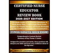 Certified Nurse Educator REVIEW BOOK 2026-2027 EDITION: CNE Study Guide: 675+ Practice Questions, 8-Week Study Plan, 7 Full-Length Mock Exam, ... for the Certified Nurse Educator Examination