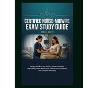 CERTIFIED NURSE-MIDWIFE EXAM STUDY GUIDE 2026-2027: Pass the AMCB on Your First Try: Proven Strategies, High-Yield Content Review, and 1,000+ Practice Questions with Complete Rationales