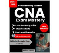 Certified Nursing Assistant (CNA) Exam Mastery: Complete Study Guide, 5 Practice Tests, 400 Plus Flashcards, Skills Training for Top Scores and FREE BONUSES ONLINE
