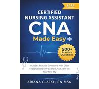 Certified Nursing Assistant (CNA) Made Easy: 500+ Practice Questions with Clear Explanations to Pass the CNA Exam on Your First Try
