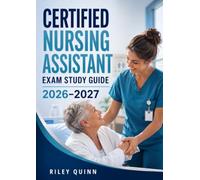 Certified Nursing Assistant Exam Study Guide 2026-2027: Featuring Patient Care Skills, Infection Control, Practice Questions, State Exam Requirements, Test Preparation Tips