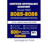 Certified Ophthalmic Assistant Exam Prep 2025-2026: Study Guide with Proven Strategies, Full-Length Practice Tests and Detailed Answer Explanations for the COA Exam