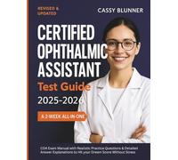 Certified Ophthalmic Assistant Test Guide: A 2-week All-in-One COA Exam Manual with Realistic Practice Questions & Detailed Answer Explanations to Hit your Dream Score Without Stress