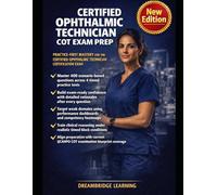 CERTIFIED OPHTHALMIC TECHNICIAN COT EXAM PREP: Complete Study Guide with Detailed Rationales, Domain Mastery Dashboards, and IJCAHPO Blueprint Alignment for COT Certification Success