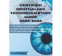 CERTIFIED OPHTHALMIC TECHNICIAN STUDY GUIDE 2025-2026: 5 Full-Length Practice Exams & 900+ Questions with Detailed Answer Explanations for COT and COMT Candidates Included