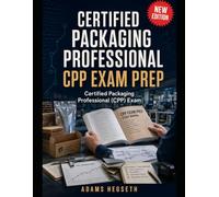CERTIFIED PACKAGING PROFESSIONAL CPP EXAM PREP: Open-Book Packaging Decisions, Trade-Off Drills, and Repair Workflows for Test-Day Speed