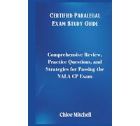 Certified Paralegal Exam Study Guide: Comprehensive Review, Practice Questions, and Strategies for Passing the NALA CP Exam