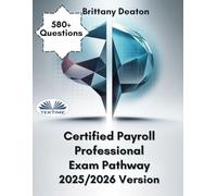 Certified Payroll Professional Exam Pathway 2025/2026 Version: Unlock Success Through 580+ Focused Practice Questions