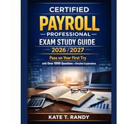 CERTIFIED PAYROLL PROFESSIONAL EXAM STUDY GUIDE 2026/2027: Pass on Your First Try with Over 1000 Questions and Detailed Explanations