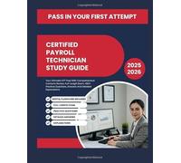 CERTIFIED PAYROLL TECHNICIAN STUDY GUIDE: Your Ultimate CPT Prep With Comprehensive Contents Review, Full-Length Exam, 480+ Practice Questions, Answers And Detailed Explanations