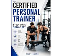 Certified Personal Trainer Study Guide 2026-2027: Complete CPT Certification Review with Anatomy, Exercise Science, Client Assessment, Program Design, Nutrition Coaching, and Practice Exams