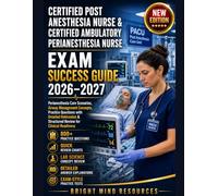 CERTIFIED POST ANESTHESIA NURSE & CERTIFIED AMBULATORY PERIANESTHESIA NURSE EXAM SUCCESS GUIDE 2026-2027: Peri anesthesia Care Scenarios, Airway Management Concepts and Questions