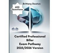 Certified Professional Biller Exam Pathway 2025/2026 Version: Achieve Mastery With 600 Strategic Practice Questions