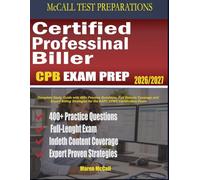Certified Professional Biller Exam Prep 2026-2027: Complete Study Guide with 400+ Practice Questions, Full Domain Coverage and Expert Billing ... Certification Exam (McCall Test Preparations)