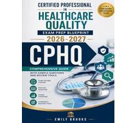 Certified Professional in Healthcare Quality Exam Prep Blueprint 2026-2027: CPHQ Comprehensive Guide with Sample Questions and Review Tools