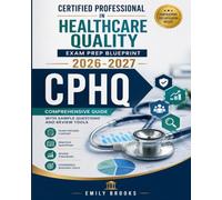 Certified Professional in Healthcare Quality Exam Prep Blueprint 2026-2027: CPHQ Comprehensive Guide with Sample Questions and Review Tools